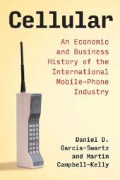 book Cellular: An Economic And Business History Of The International Mobile-Phone Industry