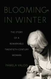 book Blooming in Winter: The Story of a Remarkable Twentieth-Century Woman