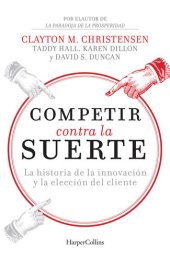 book Competir contra la suerte: La historia de la innovación y la elección del cliente