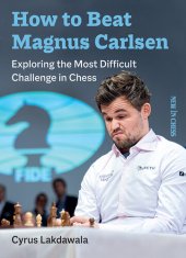 book How to beat Magnus Carlsen: Exploring the Most Difficult Challenge in Chess