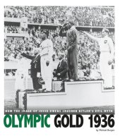 book Olympic Gold 1936: How the Image of Jesse Owens Crushed Hitler's Evil Myth