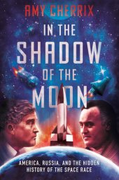 book In the Shadow of the Moon: America, Russia, and the Hidden History of the Space Race