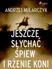 book Jeszcze słychać śpiew i rżenie koni