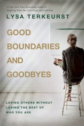 book Good Boundaries and Goodbyes: Loving Others Without Losing the Best of Who You Are