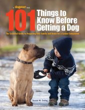 book 101 Things to Know Before Getting a Dog: The Essential Guide to Preparing Your Family and Home for a Canine Companion