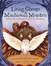 book Living Ghosts and Mischievous Monsters: Chilling American Indian Stories