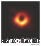 book First Look at a Black Hole: How a Photograph Solved a Space Mystery