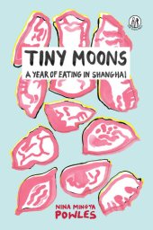 book Tiny Moons: A Year of Eating in Shanghai