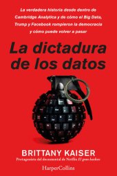 book La dictadura de los datos: La verdadera historia desde dentro de Cambridge Analytica y de cómo el Big Data, Trump y Facebook rompieron la democracia y cómo puede volver a pasar.