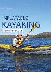 book Inflatable Kayaking: A Beginner's Guide: Buying, Learning & Exploring