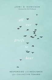 book All Our Griefs to Bear: Responding with Resilience after Collective Trauma