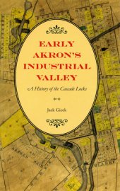 book Early Akron's Industrial Valley: A History of the Cascade Locks