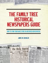 book The Family Tree Historical Newspapers Guide: How to Find Your Ancestors in Archived Newspapers