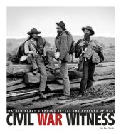 book Civil War Witness: Mathew Brady's Photos Reveal the Horrors of War