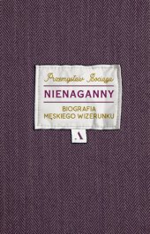 book Nienaganny: Biografia męskiego wizerunku