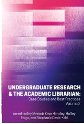 book Undergraduate Research & the Academic Librarian: Case Studies and Best Practices, Volume 2 (Volume 2)