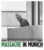 book Massacre in Munich: How Terrorists Changed the Olympics and the World