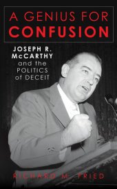 book A Genius for Confusion: Joseph R. McCarthy and the Politics of Deceit