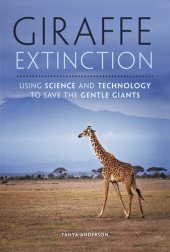 book Giraffe Extinction: Using Science and Technology to Save the Gentle Giants