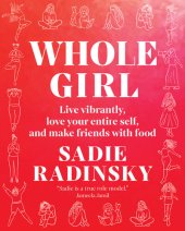 book Whole Girl: Live Vibrantly, Love Your Entire Self, and Make Friends with Food