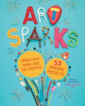 book Art Sparks: Draw, Paint, Make, and Get Creative with 53 Amazing Projects!