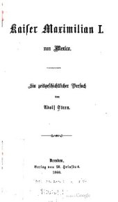 book Kaiser Maximilian I. von Mexico [Mexiko]. Ein zeitgeschichtlicher Versuch