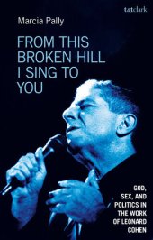 book From This Broken Hill I Sing to You: God, Sex, and Politics in the Work of Leonard Cohen