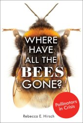 book Where Have All the Bees Gone?: Pollinators in Crisis