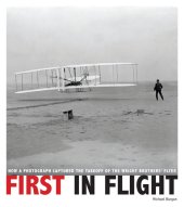 book First in Flight: How a Photograph Captured the Takeoff of the Wright Brothers' Flyer