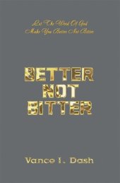 book Better Not Bitter: Let the Word of God Make You Better Not Bitter