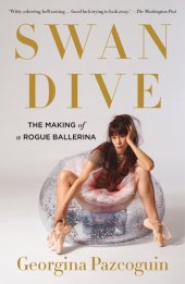 book Swan Dive: The Making of a Rogue Ballerina