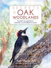 book Secrets of the Oak Woodlands: Plants and Animals Among California's Oaks