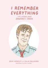 book I Remember Everything: Life Lessons from Dawson's Creek