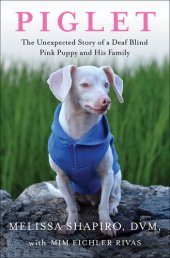 book Piglet: The Unexpected Story of a Deaf, Blind, Pink Puppy and His Family