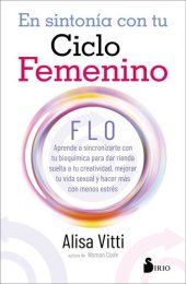 book En sintonía con tu ciclo femenino: FLO. Aprende a sincronizarte con tu bioquímica para dar rienda suelta a tu creatividad, mejorar tu vida y hacer más con menos estrés