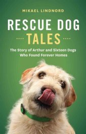 book Rescue Dog Tales: The Story of Arthur and Sixteen Dogs Who Found Forever Homes