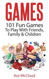 book Games: 101 Fun Games To Play With Friends, Family & Children