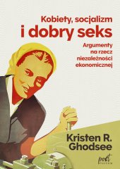 book Kobiety, socjalizm i dobry seks: Argumenty na rzecz niezależności ekonomicznej