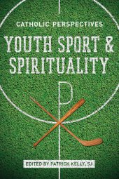 book Youth Sport and Spirituality: Catholic Perspectives