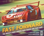 book Fast Forward: The world's most famous race tracks and race cars