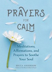 book Prayers for Calm: Meditations Affirmations and Prayers to Soothe Your Soul (Daily Devotion for Women, Reflections, Spiritual Reading Book, Inspirational Book for Women)