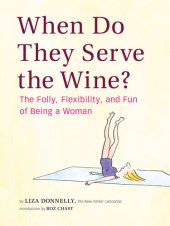 book When Do They Serve the Wine?: The Folly, Flexibility, and Fun of Being a Woman