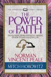 book The Power of Faith (Condensed Classics): The Founding Father of Positive Thinking on How to Lead a Healthful Life