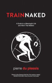 book Train Naked: A Guide to a Meaningful Life and Work That Matters