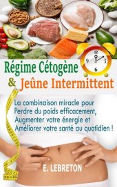 book Régime Cétogène & Jeûne Intermittent: La combinaison miracle pour perdre du poids efficacement, augmenter votre énergie et améliorer votre santé au quotidien !