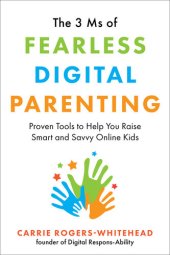 book The 3 Ms of Fearless Digital Parenting: Proven Tools to Help You Raise Smart and Savvy Online Kids