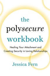 book The Polysecure Workbook: Healing Your Attachment and Creating Security in Loving Relationships