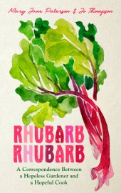 book Rhubarb Rhubarb: A correspondence between a hopeless gardener and a hopeful cook