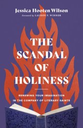 book The Scandal of Holiness: Renewing Your Imagination in the Company of Literary Saints