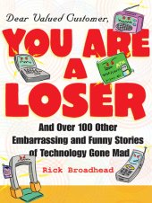 book Dear Valued Customer: You Are a Loser: And Over 100 Other Embarrassing and Funny Stories of Technology Gone Mad